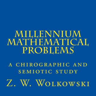 Könyv Millennium Mathematical Problems: a chirographic and semiotic study Z W Wolkowski