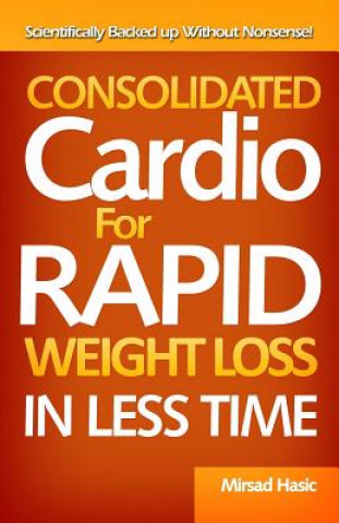 Książka Consolidated Cardio for Rapid Weight Loss in Less Time Mirsad Hasic