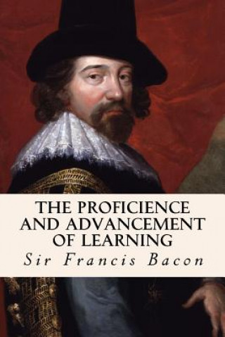 Kniha The Proficience and Advancement of Learning Sir Francis Bacon