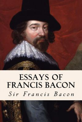 Könyv Essays of Francis Bacon Sir Francis Bacon