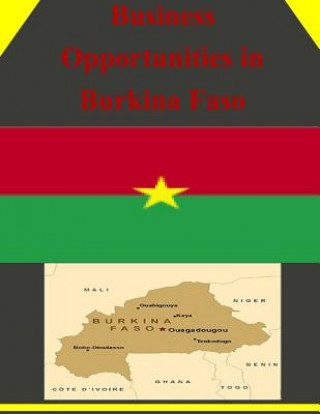 Könyv Business Opportunities in Burkina Faso U S Department of Commerce