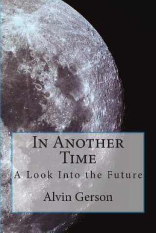 Buch In Another Time: A Look Into the Future MR Alvin Gerson