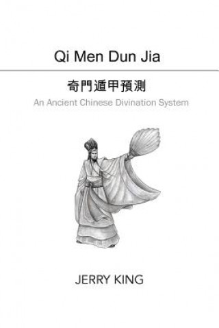 Kniha Qi Men Dun Jia: An Ancient Chinese Divination System MR Jerry King