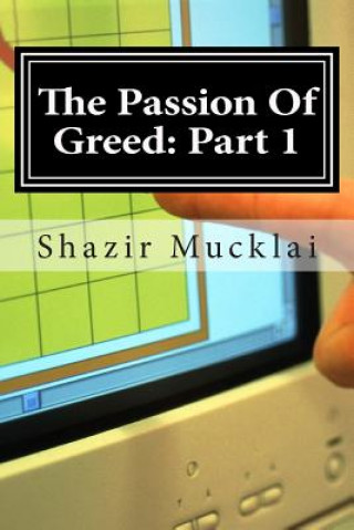 Kniha The Passion Of Greed: Part 1: The Story of an 18-Year Old Dominating MR Shazir a Mucklai