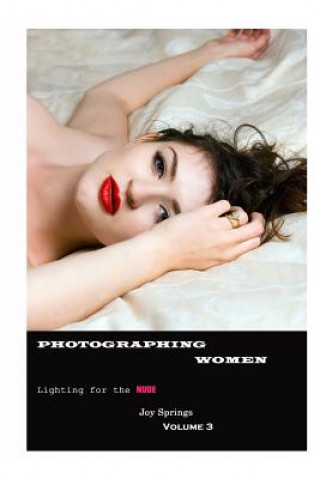 Carte Photographing Women: A guide to the digital photography of women - Lighting the Nude Joy Springs