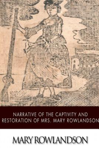 Könyv Narrative of the Captivity and Restoration of Mrs. Mary Rowlandson Mary Rowlandson