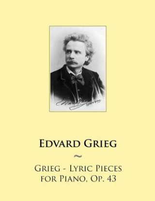 Könyv Grieg - Lyric Pieces for Piano, Op. 43 Edvard Grieg