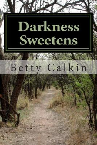 Książka Darkness Sweetens Betty Jeanne Calkin