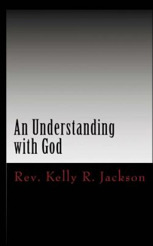 Buch An Understanding with God: Developing a relationship with God on His terms Rev Kelly R Jackson