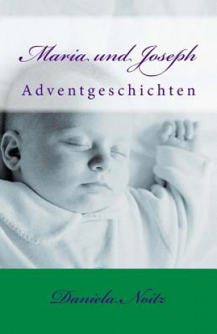 Książka Maria und Joseph: Adventgeschichten Daniela Noitz