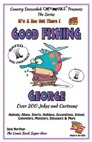 Książka Good FISHING George - Over 200 Jokes + Cartoons - Animals, Aliens, Sports, Holidays, Occupations, School, Computers, Monsters, Dinosaurs & More - in B Desi Northup