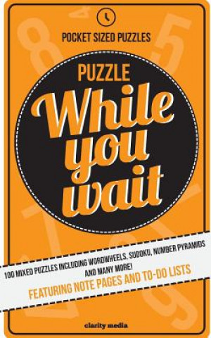 Book Puzzle While You Wait: 100 mixed puzzles in a handy pocket size - perfect for those waiting room moments. Clarity Media