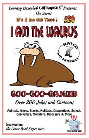 Könyv I Am the Walrus Goo-Goo-Gajewb - Over 200 Jokes + Cartoons - Animals, Aliens, Sports, Holidays, Occupations, School, Computers, Monsters, Dinosaurs & Desi Northup