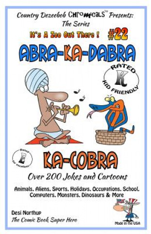 Kniha Abra-Ka-Dabra-Ka-Cobra - Over 200 Jokes + Cartoons - Animals, Aliens, Sports, Holidays, Occupations, School, Computers, Monsters, Dinosaurs & More - i Desi Northup