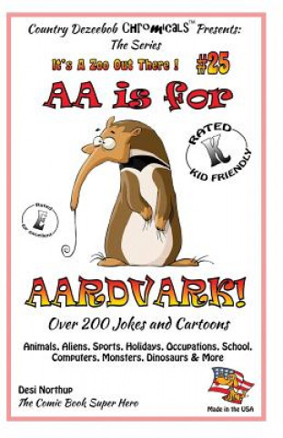 Книга AA is for AArdvark - Over 200 Jokes and Cartoons Animals, Aliens, Sports, Holidays, Occupations, School, Computers, Monsters, Dinosaurs & More in Blac Desi Northup