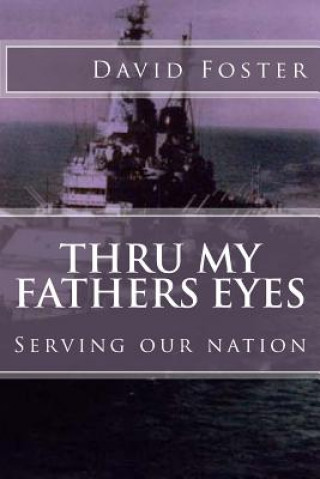 Kniha Thru my fathers eyes: Serving our nation David Foster