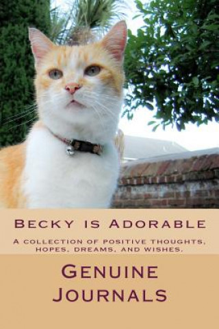 Kniha Becky is Adorable: A collection of positive thoughts, hopes, dreams, and wishes. Genuine Journals