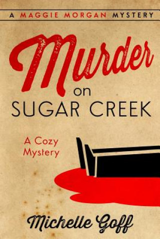 Książka Murder on Sugar Creek: A Maggie Morgan Mystery Michelle Goff