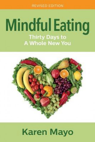 Carte Mindful Eating: Thirty Days to A Whole New You Karen Mayo