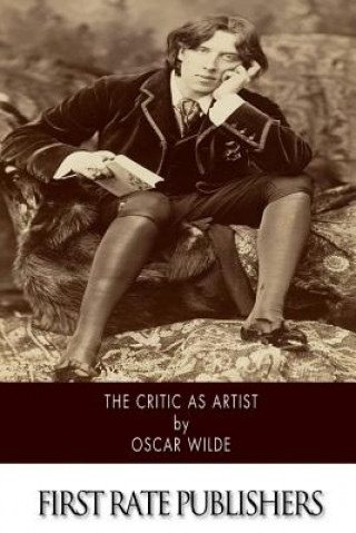 Книга The Critic As Artist: With Some Remarks Upon The Importance Of Doing Nothing Oscar Wilde