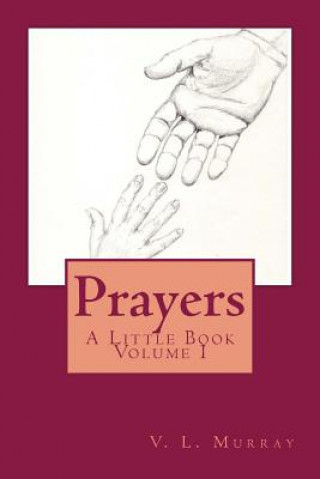 Book Prayers: A Little Book Volume I V L Murray