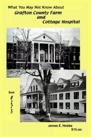 Книга What You May Not Know About Grafton County Farm and Cottage Hospital James E Hobbs