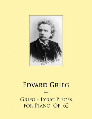Könyv Grieg - Lyric Pieces for Piano, Op. 62 Edvard Grieg