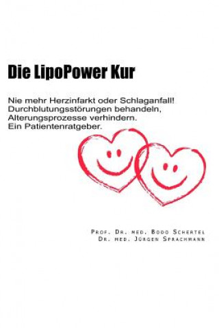 Kniha Die LipoPower Kur: Nie mehr Herzinfarkt oder Schlaganfall! Durchblutungsstoerungen behandeln, Alterungsprozesse verhindern. Ein Patienten Bodo Schertel