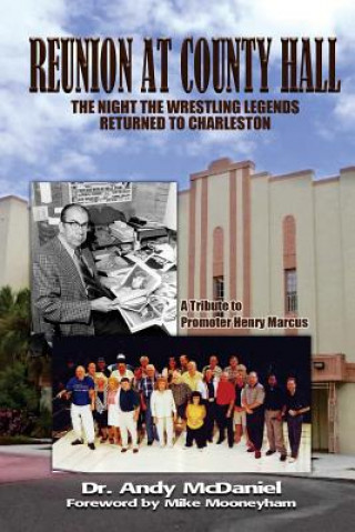 Carte Reunion at County Hall: The Night the Wrestling Legends Returned to Charleston Dr Andy McDaniel