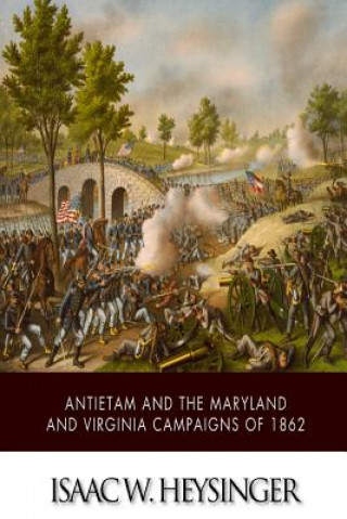 Book Antietam and the Maryland and Virginia Campaigns of 1862 Isaac W Heysinger