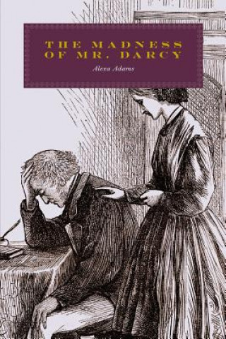 Könyv The Madness of Mr. Darcy Alexa Adams