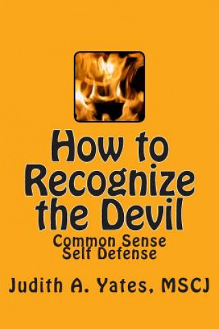 Kniha How to Recognize the Devil: Common Sense Self Defense, Safety, & Security Judith a Yates
