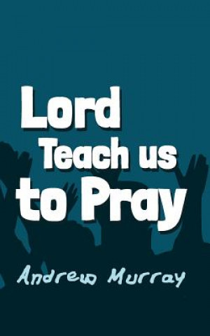 Könyv Lord, Teach us to Pray: Original and Unabridged Andrew Murray