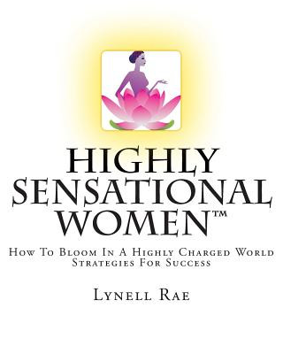 Kniha Highly Sensational Women: How To Bloom In a Highly Charged World - Strategies For Success Lynell Rae