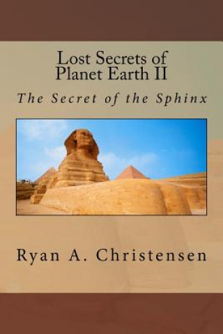 Książka Lost Secrets of Planet Earth II: The Secret of the Sphinx Ryan a Christensen