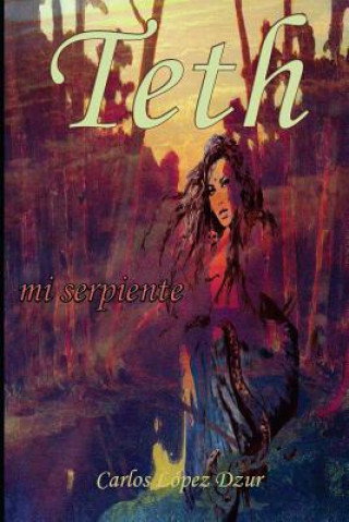 Kniha Teth mi serpiente / revisado: Edición revisada Carlos Lopez Dzur