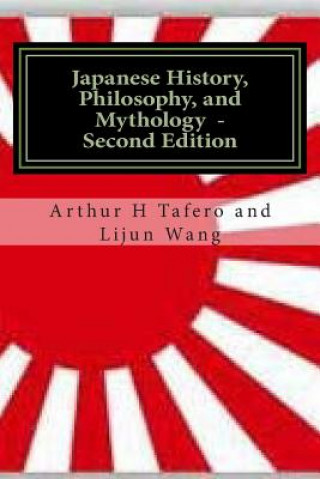 Kniha Japanese History, Philosophy and Mythology - Second Edition: An Overview of Japanese Culture Arthur H Tafero