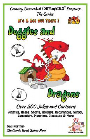 Könyv Doggies and Dragons - Over 200 Jokes + Cartoons - Animals, Aliens, Sports, Holidays, Occupations, School, Computers, Monsters, Dinosaurs & More - in B Desi Northup