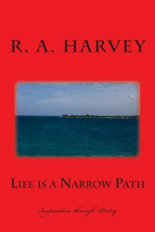 Kniha Life is a Narrow Path: Inspiration through Poetry MS R a Harvey