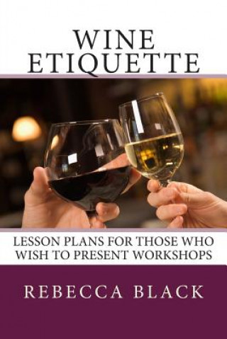 Książka Wine Etiquette: Lesson Plans for Those Who Wish to Present Workshops Rebecca Black