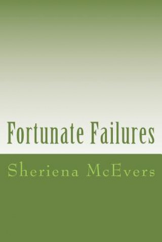 Kniha Fortunate Failures: Blogs written to Christians who might be acquainted with failure and to people who want to be a Christian but are afra Sheriena McEvers