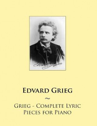 Kniha Grieg - Complete Lyric Pieces for Piano Edvard Grieg