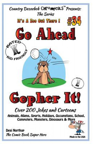 Kniha Go Ahead - Gopher It - Over 200 Jokes + Cartoons - Animals, Aliens, Sports, Holidays, Occupations, School, Computers, Monsters, Dinosaurs & More - in Desi Northup