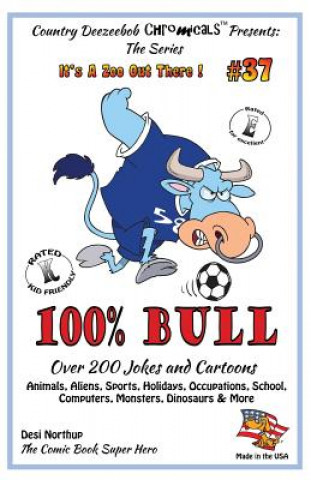 Kniha 100% Bull - Over 200 Jokes and Cartoon Animals, Aliens, Sports, Holidays, Occupations, School, Computers, Monsters, Dinosaurs & More - in BLACK + WHIT Desi Northup