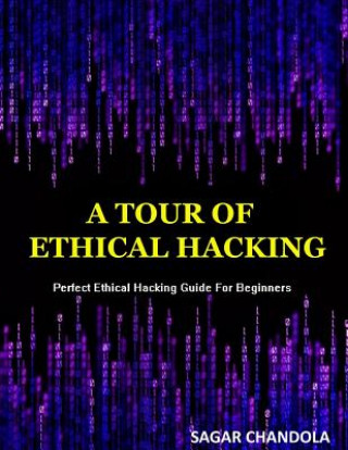 Book A Tour Of Ethical Hacking: Perfect guide of ethical hacking for beginners Sagar Chandola
