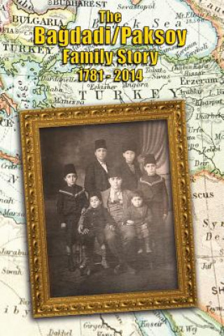 Carte The Bagdadi/Paksoy Family Story: 1781 - 2014 Nicole Paksoy