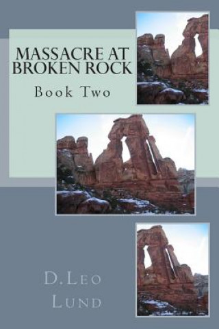 Knjiga Massacre At Broken Rock - Book Two D Leo Lund