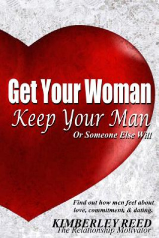 Kniha Get Your Woman - Keep Your Man: Or Someone Else Will Kimberley L Reed