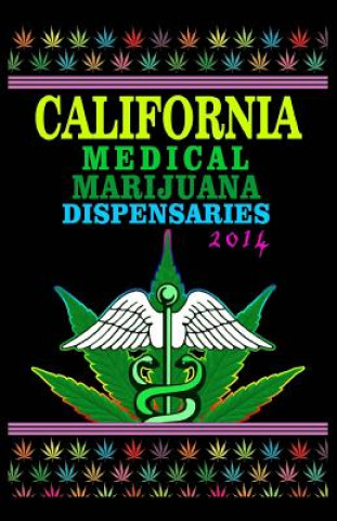 Knjiga California Medical Marijuana Dispensaries 2014: 500 Most Popular Cannabis Dispensaries in California Harry F Engholm