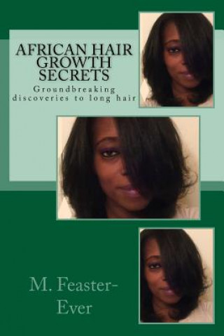 Könyv African Hair Growth Secrets: Groundbreaking discoveries on kinky texture hair growth MS M Feaster-Ever